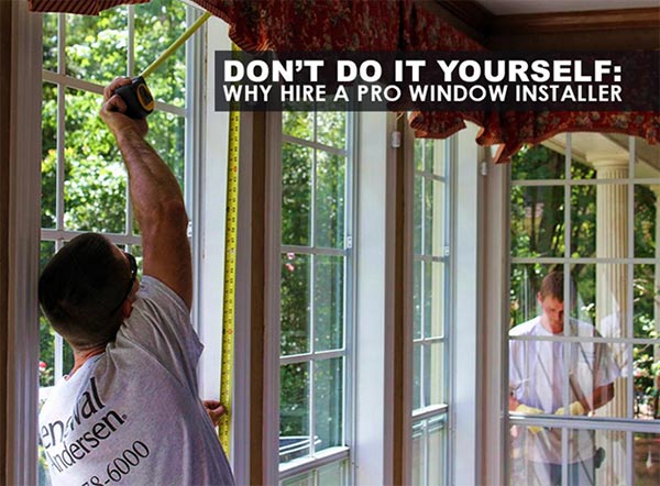 Don’t Do It Yourself: Why Hire a Pro Window Installer