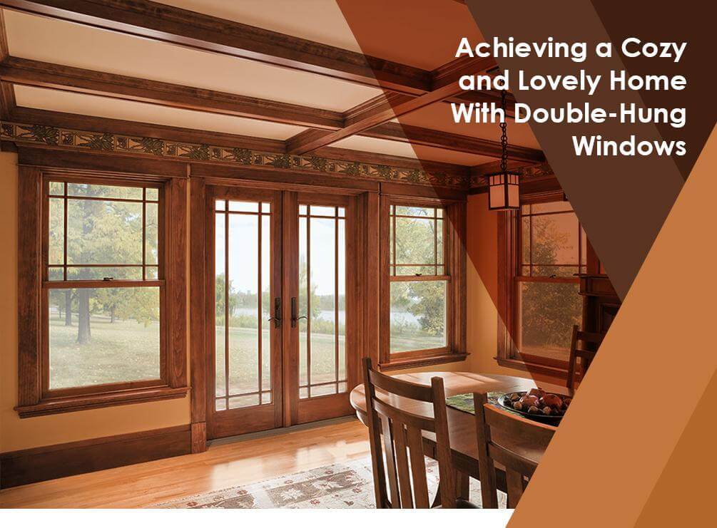 Achieving a Cozy and Lovely Home With Double Hung Windows