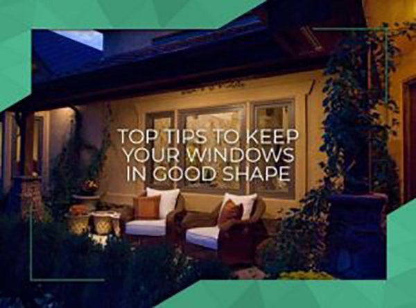 Top Tips to Keep Your Windows in Good Shape